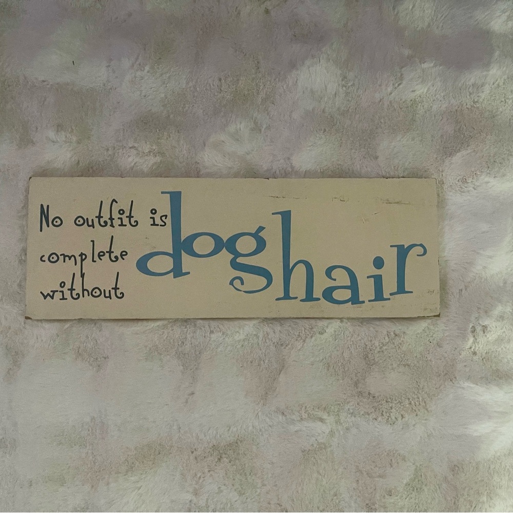 No Outfit Is Complete Without Dog Hair" Wooden Sign – Pet Lover Decor